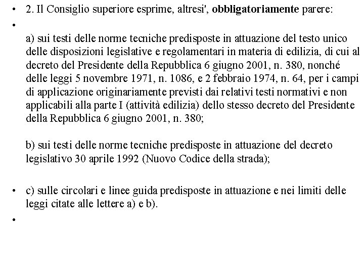  • 2. Il Consiglio superiore esprime, altresi', obbligatoriamente parere: • a) sui testi