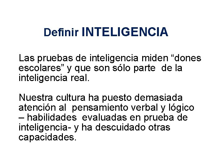 Definir INTELIGENCIA Las pruebas de inteligencia miden “dones escolares” y que son sólo parte