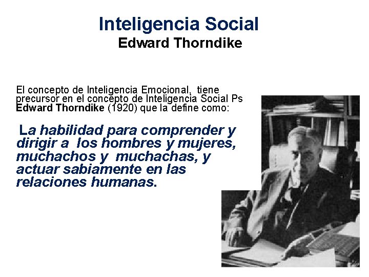 Inteligencia Social Edward Thorndike El concepto de Inteligencia Emocional, tiene precursor en el concepto