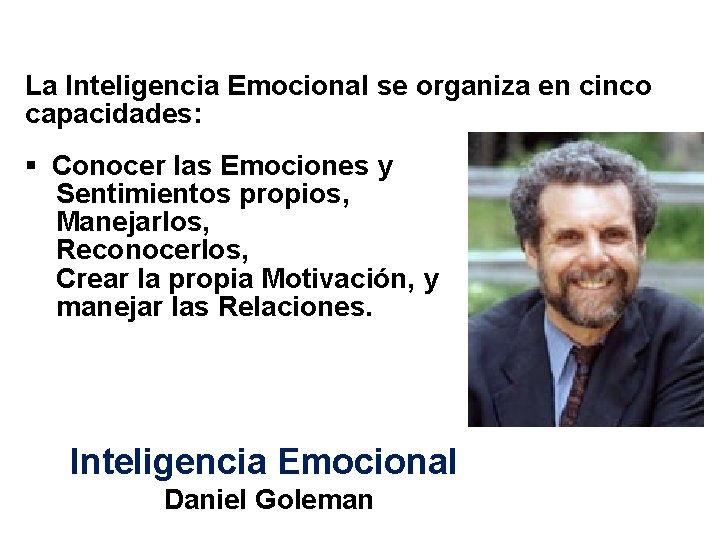 La Inteligencia Emocional se organiza en cinco capacidades: § Conocer las Emociones y Sentimientos