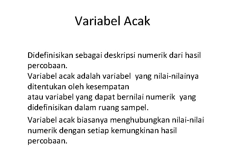 Variabel Acak Didefinisikan sebagai deskripsi numerik dari hasil percobaan. Variabel acak adalah variabel yang