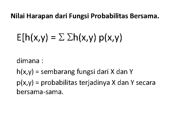 Nilai Harapan dari Fungsi Probabilitas Bersama. E[h(x, y) = h(x, y) p(x, y) dimana