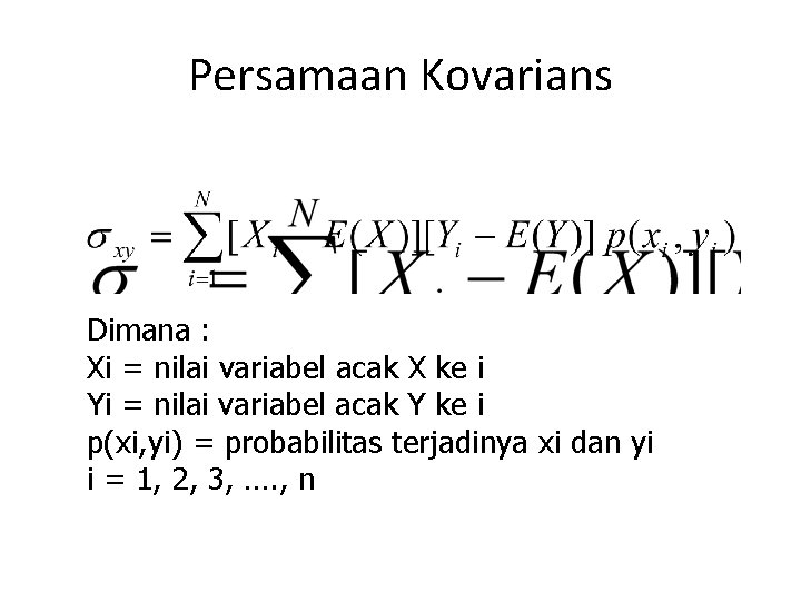 Persamaan Kovarians Dimana : Xi = nilai variabel acak X ke i Yi =