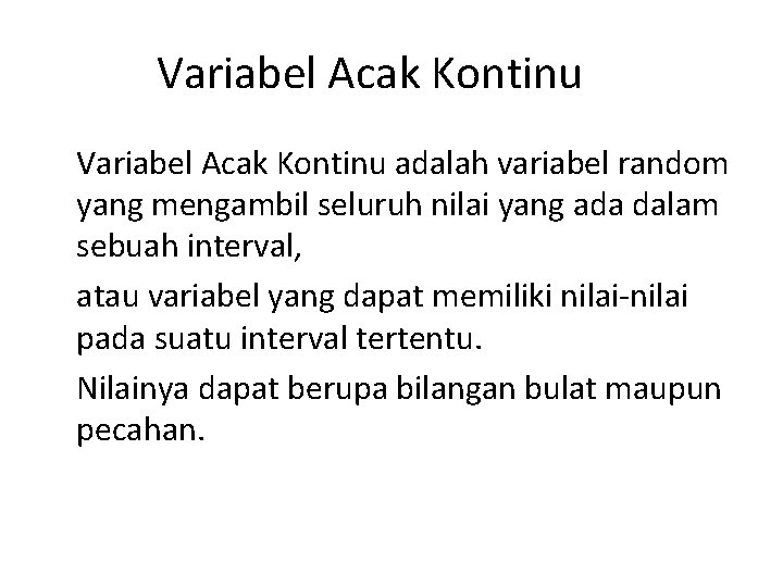 Variabel Acak Kontinu adalah variabel random yang mengambil seluruh nilai yang ada dalam sebuah