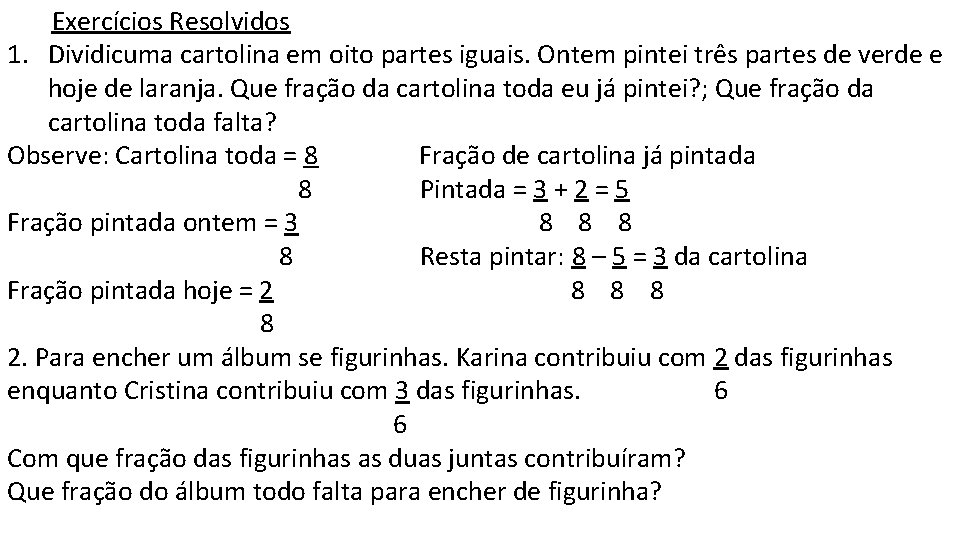 Exercícios Resolvidos 1. Dividicuma cartolina em oito partes iguais. Ontem pintei três partes de