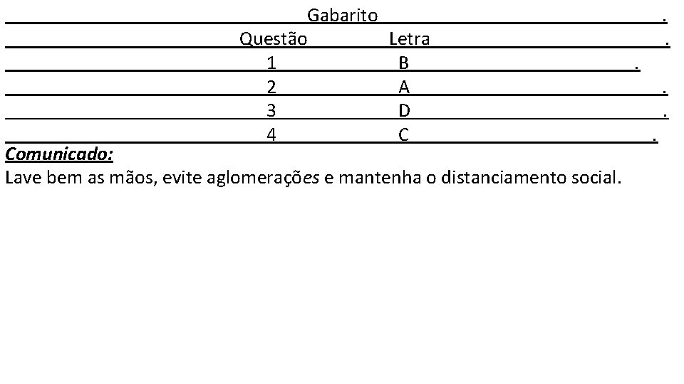 Gabarito Questão Letra 1 B 2 A 3 D 4 C Comunicado: Lave bem