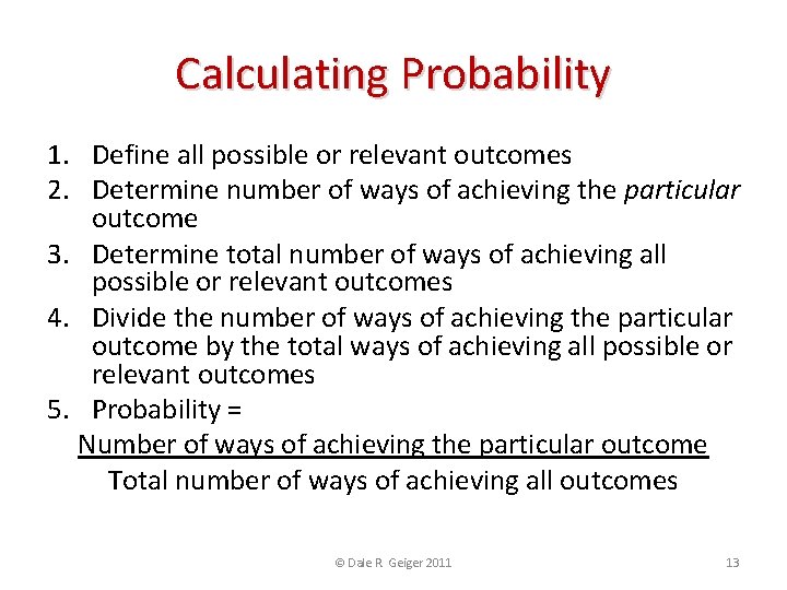Calculating Probability 1. Define all possible or relevant outcomes 2. Determine number of ways