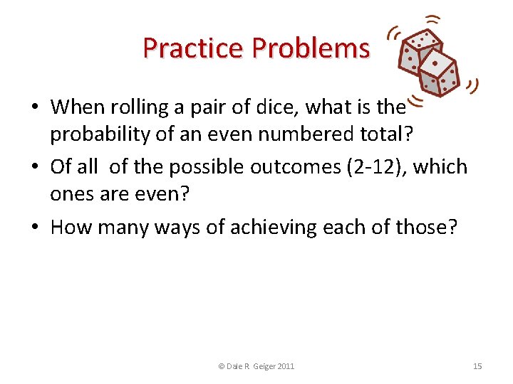 Practice Problems • When rolling a pair of dice, what is the probability of