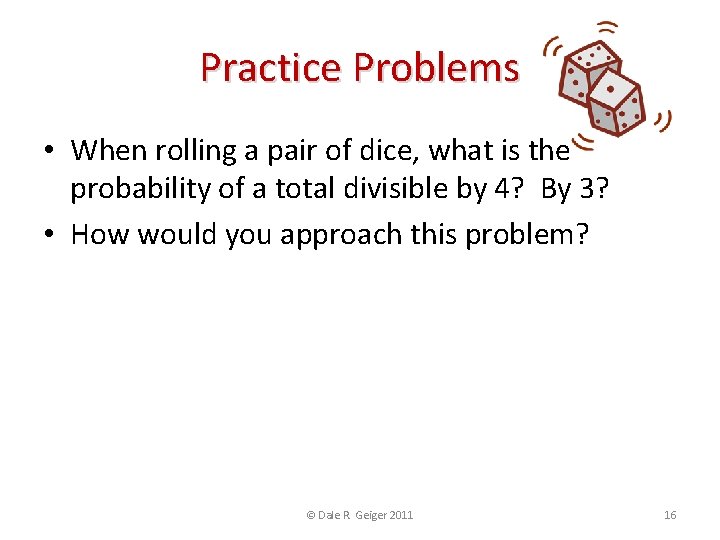 Practice Problems • When rolling a pair of dice, what is the probability of