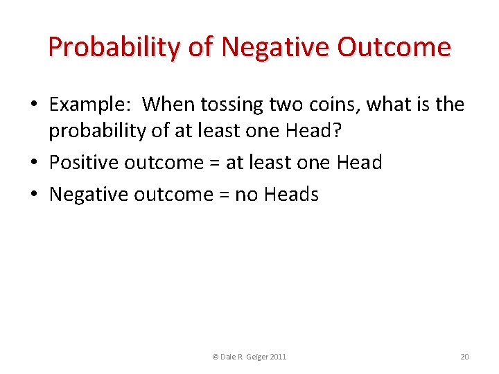 Probability of Negative Outcome • Example: When tossing two coins, what is the probability