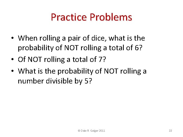 Practice Problems • When rolling a pair of dice, what is the probability of