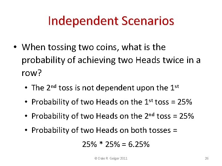 Independent Scenarios • When tossing two coins, what is the probability of achieving two