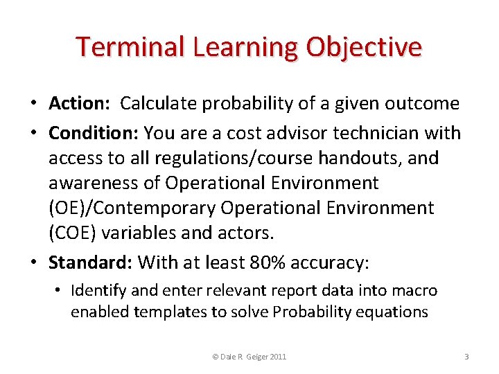 Terminal Learning Objective • Action: Calculate probability of a given outcome • Condition: You