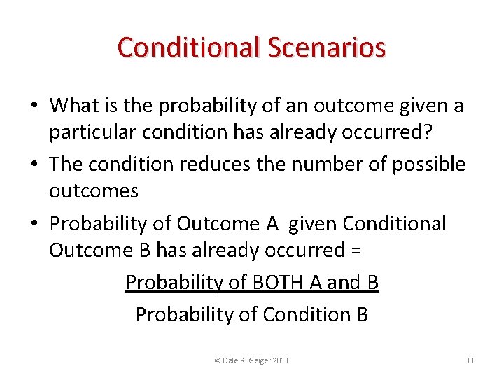 Conditional Scenarios • What is the probability of an outcome given a particular condition