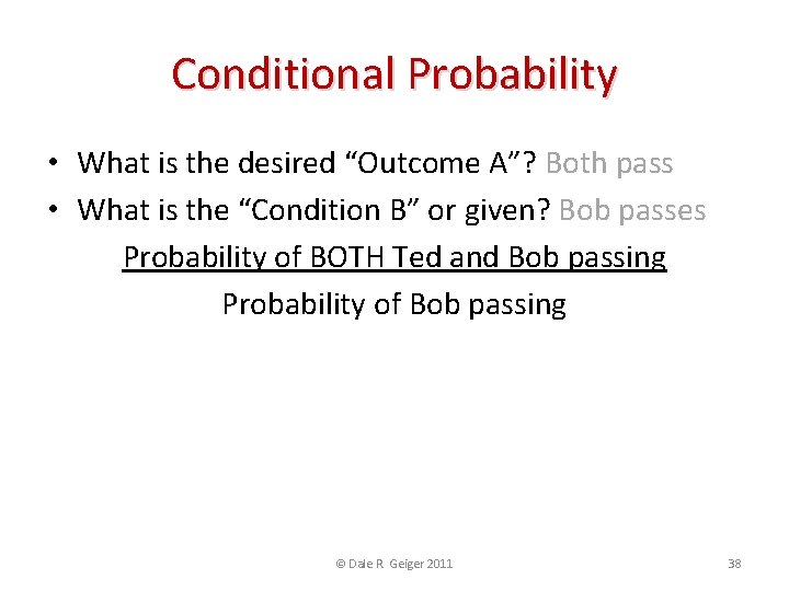 Conditional Probability • What is the desired “Outcome A”? Both pass • What is