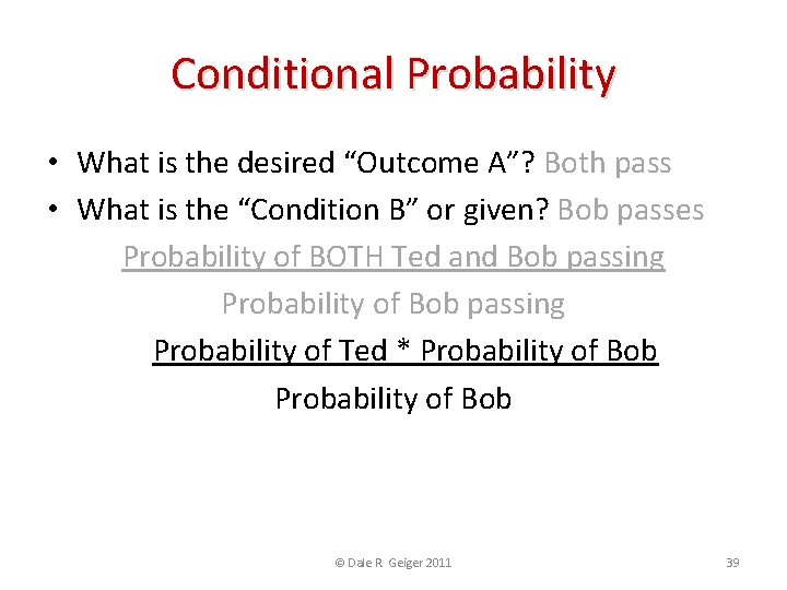 Conditional Probability • What is the desired “Outcome A”? Both pass • What is