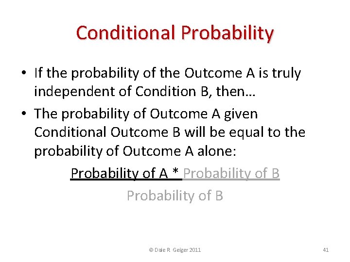 Conditional Probability • If the probability of the Outcome A is truly independent of