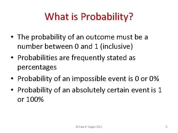 What is Probability? • The probability of an outcome must be a number between