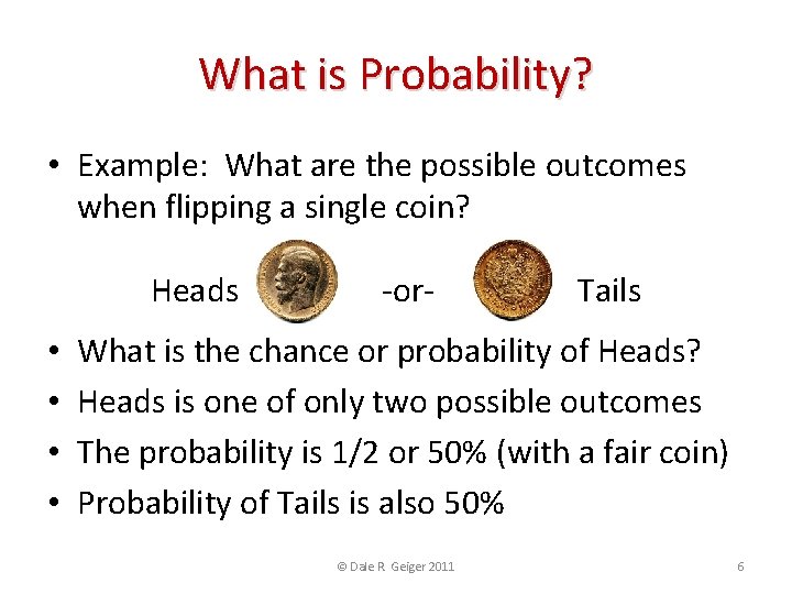 What is Probability? • Example: What are the possible outcomes when flipping a single