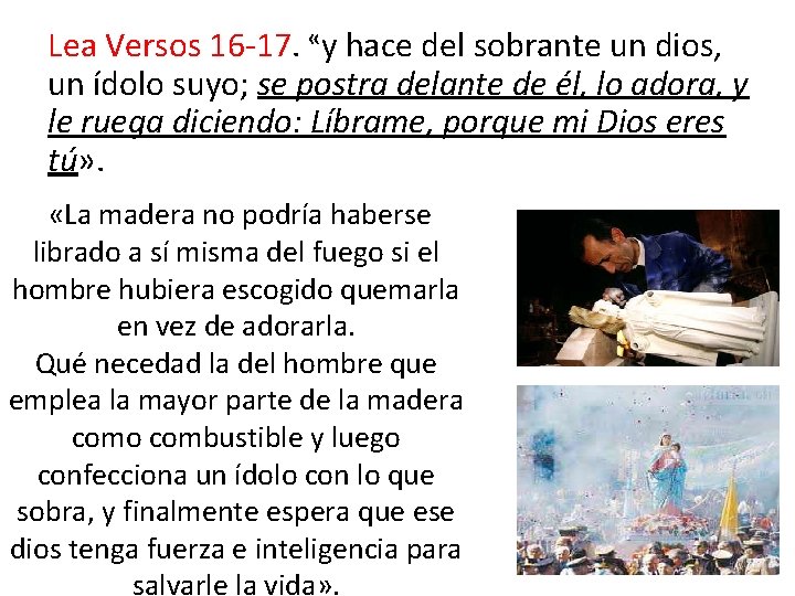 Lea Versos 16 -17. «y hace del sobrante un dios, un ídolo suyo; se