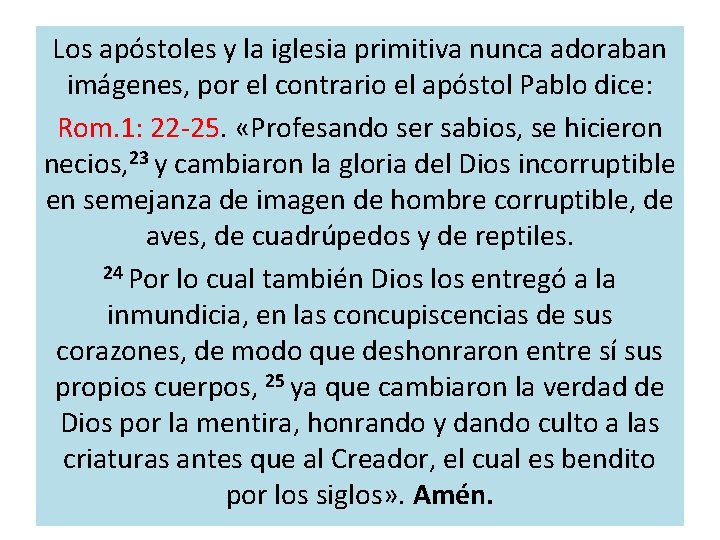 Los apóstoles y la iglesia primitiva nunca adoraban imágenes, por el contrario el apóstol