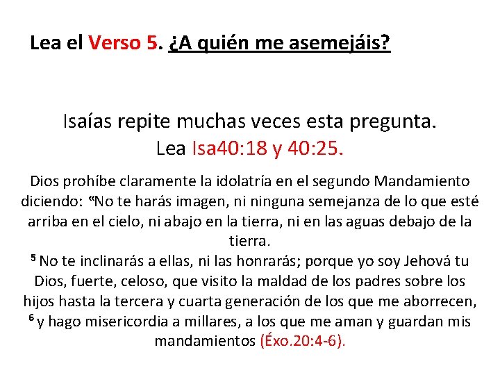 Lea el Verso 5. ¿A quién me asemejáis? Isaías repite muchas veces esta pregunta.