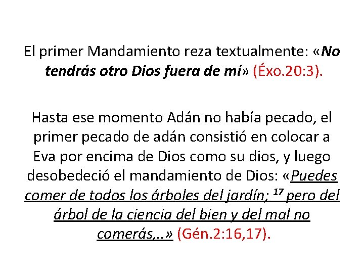 El primer Mandamiento reza textualmente: «No tendrás otro Dios fuera de mí» (Éxo. 20: