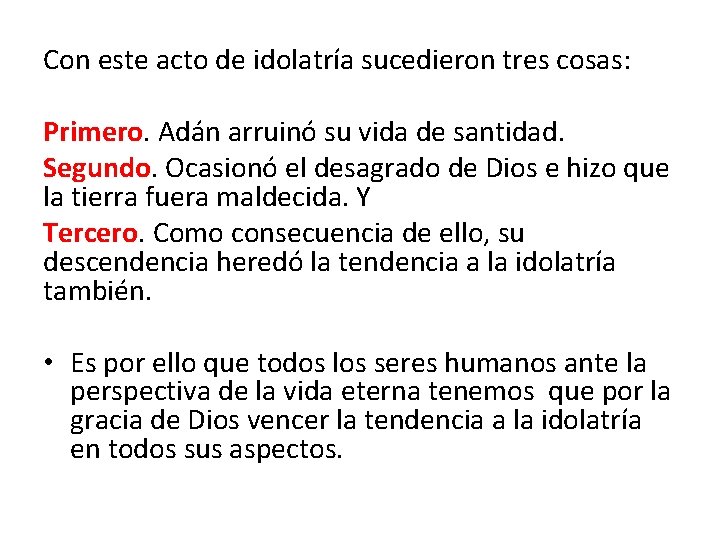 Con este acto de idolatría sucedieron tres cosas: Primero. Adán arruinó su vida de