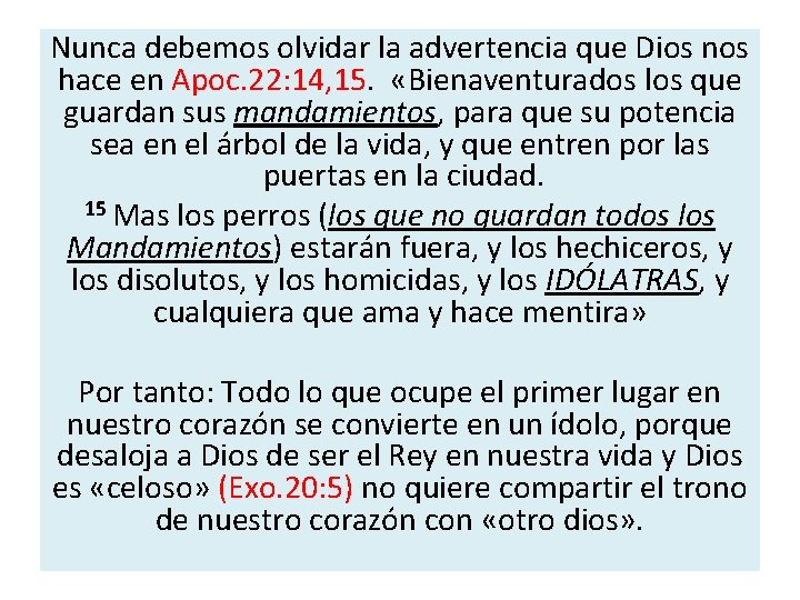 Nunca debemos olvidar la advertencia que Dios nos hace en Apoc. 22: 14, 15.