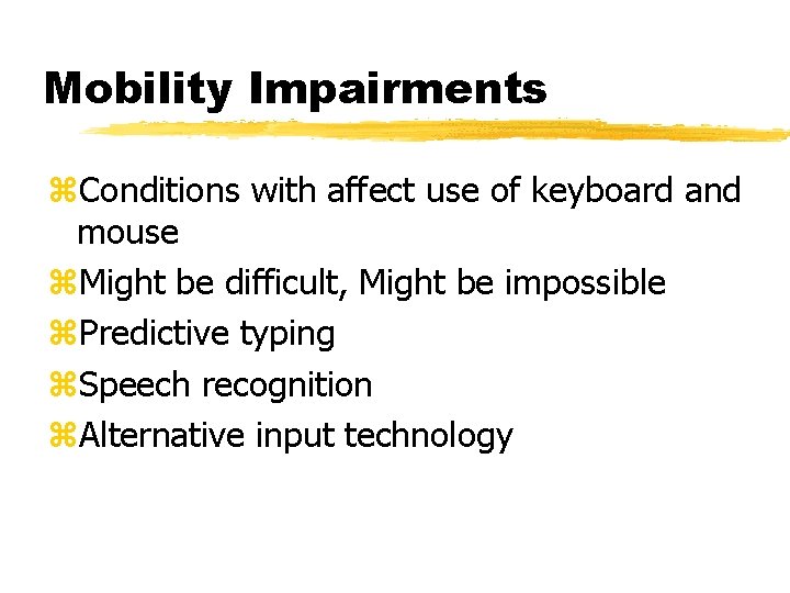 Mobility Impairments z. Conditions with affect use of keyboard and mouse z. Might be