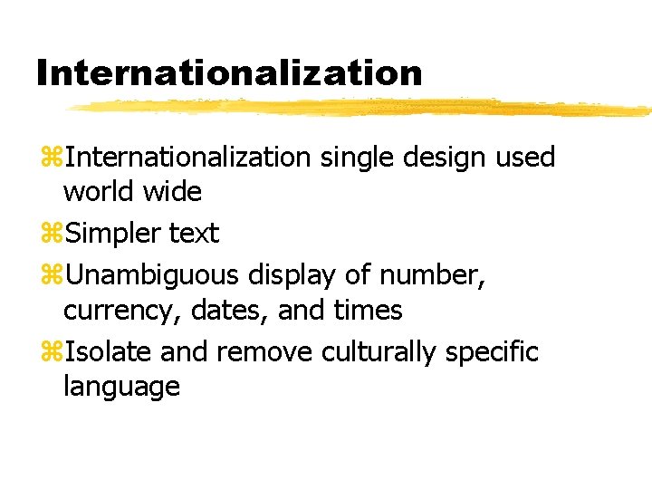 Internationalization z. Internationalization single design used world wide z. Simpler text z. Unambiguous display