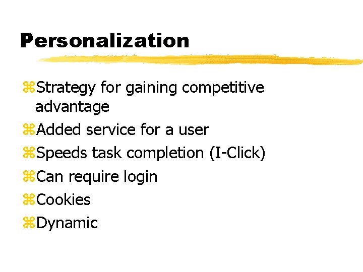 Personalization z. Strategy for gaining competitive advantage z. Added service for a user z.