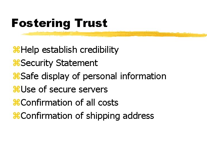 Fostering Trust z. Help establish credibility z. Security Statement z. Safe display of personal