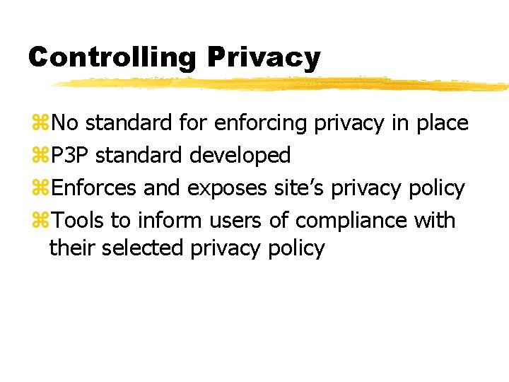 Controlling Privacy z. No standard for enforcing privacy in place z. P 3 P