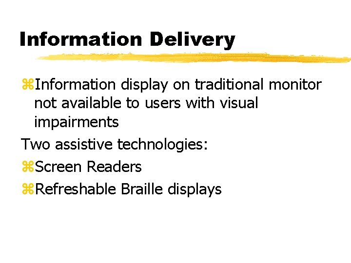 Information Delivery z. Information display on traditional monitor not available to users with visual
