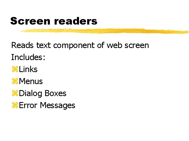 Screen readers Reads text component of web screen Includes: z. Links z. Menus z.