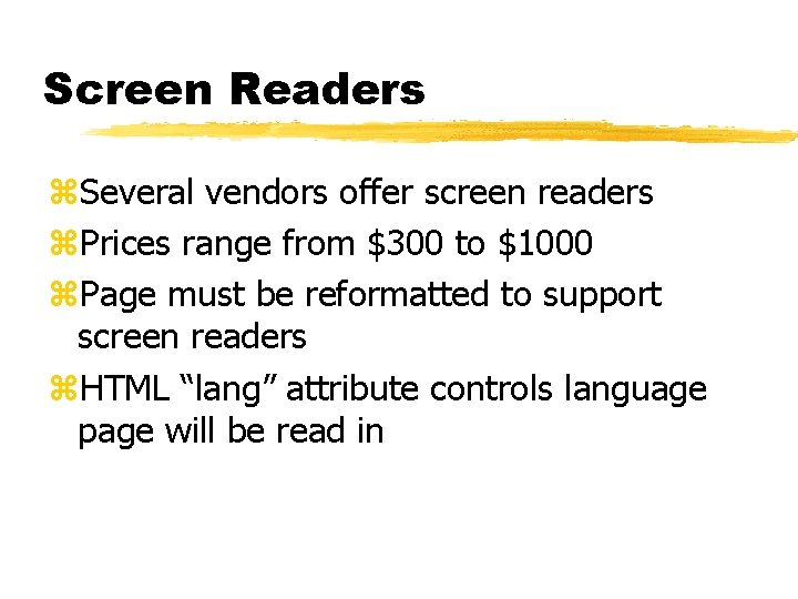 Screen Readers z. Several vendors offer screen readers z. Prices range from $300 to