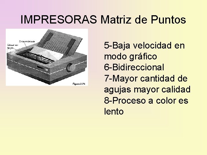 IMPRESORAS Matriz de Puntos 5 -Baja velocidad en modo gráfico 6 -Bidireccional 7 -Mayor