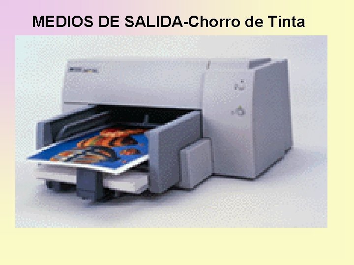 MEDIOS DE SALIDA-Chorro de Tinta 