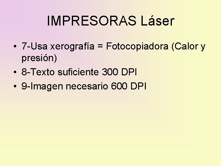 IMPRESORAS Láser • 7 -Usa xerografía = Fotocopiadora (Calor y presión) • 8 -Texto