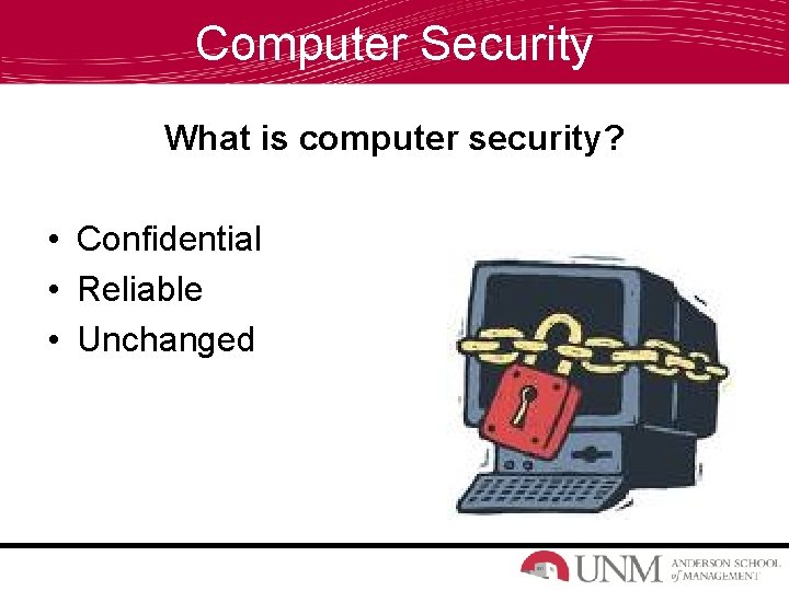 Computer Security What is computer security? • Confidential • Reliable • Unchanged 