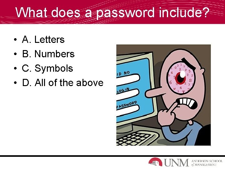 What does a password include? • • A. Letters B. Numbers C. Symbols D.