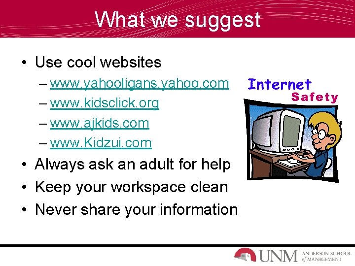 What we suggest • Use cool websites – www. yahooligans. yahoo. com – www.