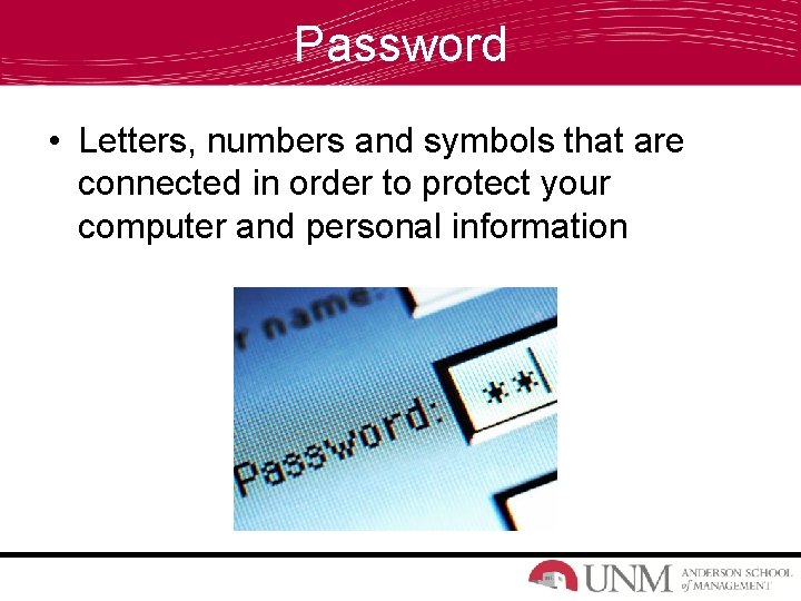 Password • Letters, numbers and symbols that are connected in order to protect your