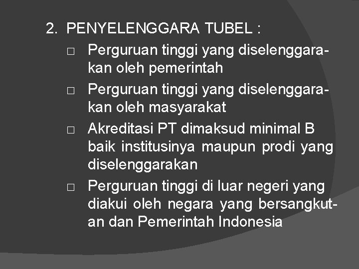 2. PENYELENGGARA TUBEL : □ Perguruan tinggi yang diselenggarakan oleh pemerintah □ Perguruan tinggi