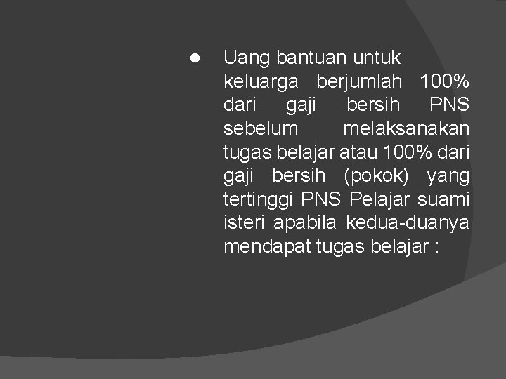 ● Uang bantuan untuk keluarga berjumlah 100% dari gaji bersih PNS sebelum melaksanakan tugas