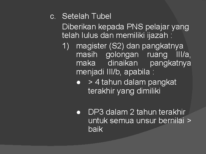 c. Setelah Tubel Diberikan kepada PNS pelajar yang telah lulus dan memiliki ijazah :