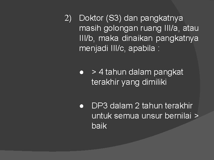 2) Doktor (S 3) dan pangkatnya masih golongan ruang III/a, atau III/b, maka dinaikan