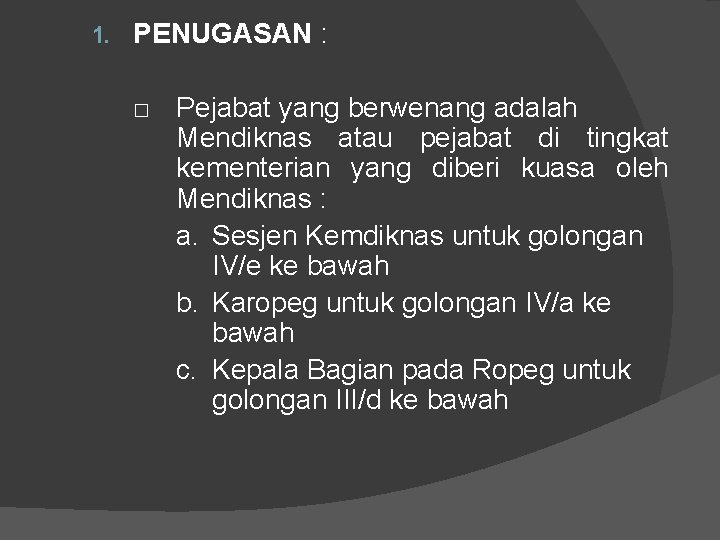 1. PENUGASAN : □ Pejabat yang berwenang adalah Mendiknas atau pejabat di tingkat kementerian