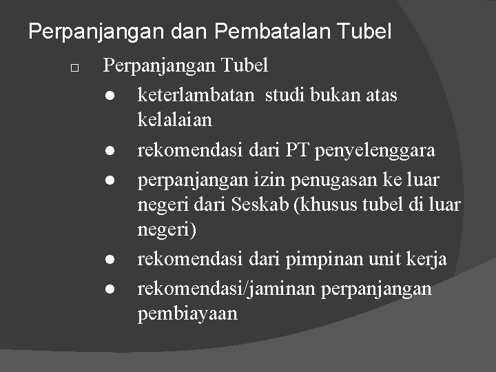 Perpanjangan dan Pembatalan Tubel □ Perpanjangan Tubel ● keterlambatan studi bukan atas kelalaian ●